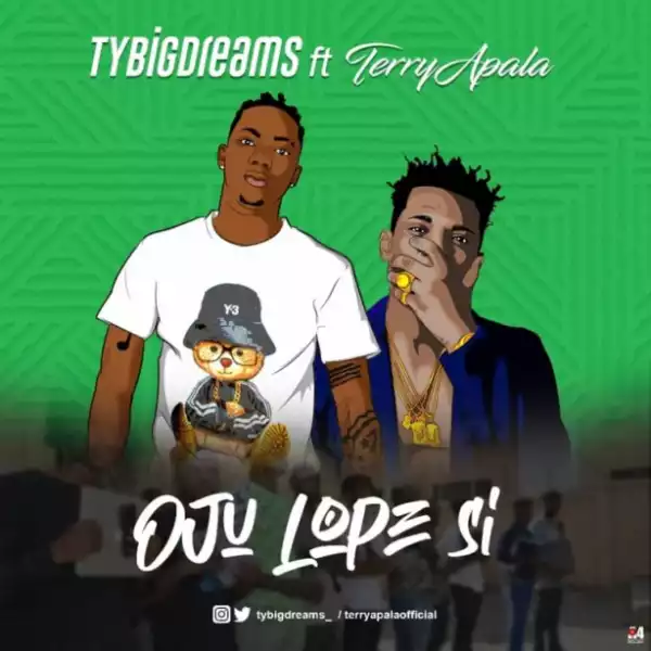 TyBigDreams - Oju Lope Si ft. Terry Apala